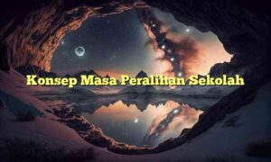 Konsep Masa Peralihan Sekolah