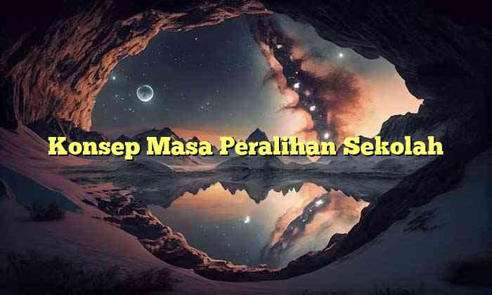 Konsep Masa Peralihan Sekolah