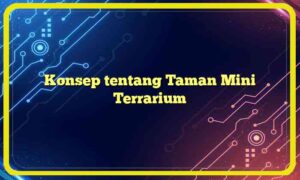 Konsep tentang Taman Mini Terrarium
