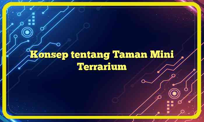 Konsep tentang Taman Mini Terrarium