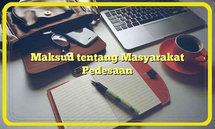 Maksud tentang Masyarakat Pedesaan