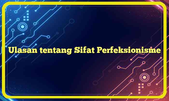 Ulasan tentang Sifat Perfeksionisme